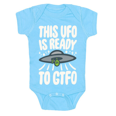 This UFO Is Ready To GTFO White Print Baby One-Piece