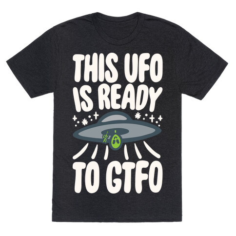 This UFO Is Ready To GTFO White Print T-Shirt