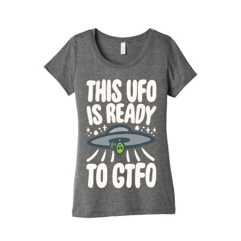 This UFO Is Ready To GTFO White Print Womens T-Shirt