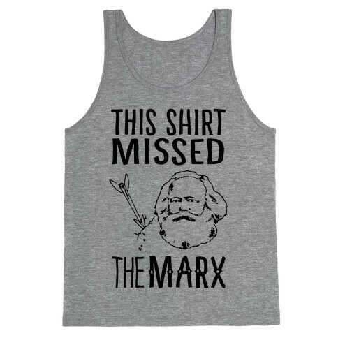 This Shirt Missed The Marx Tank Top