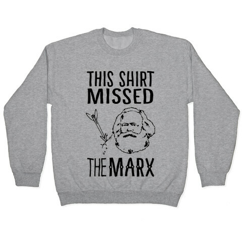 This Shirt Missed The Marx Pullover