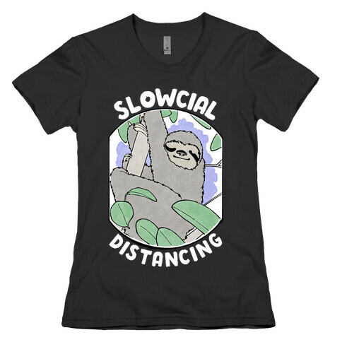 Slowcial Distancing Womens T-Shirt