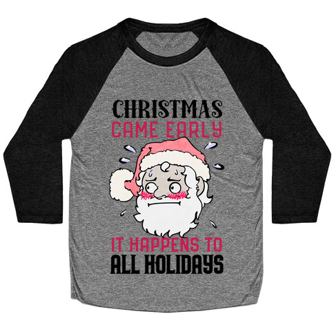 Christmas Came Early, It Happens To All Holidays Baseball Tee