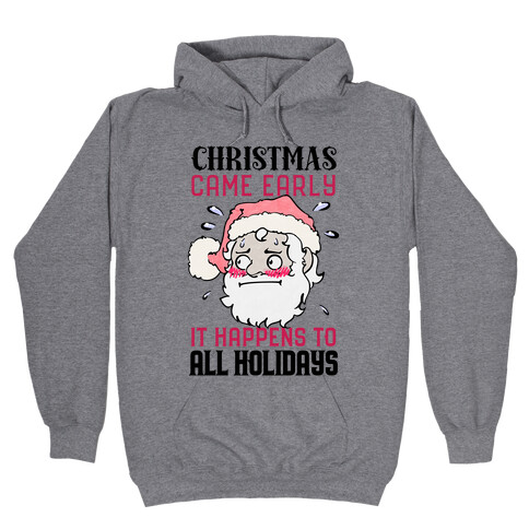 Christmas Came Early, It Happens To All Holidays Hooded Sweatshirt