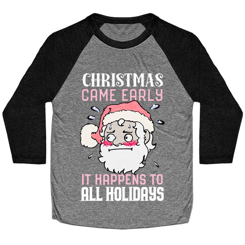 Christmas Came Early, It Happens To All Holidays Baseball Tee