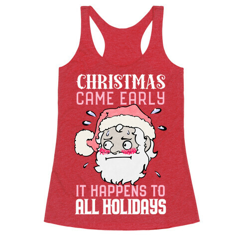 Christmas Came Early, It Happens To All Holidays Racerback Tank Top