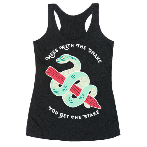 Mess With The Snake, You Get The Stake Racerback Tank Top