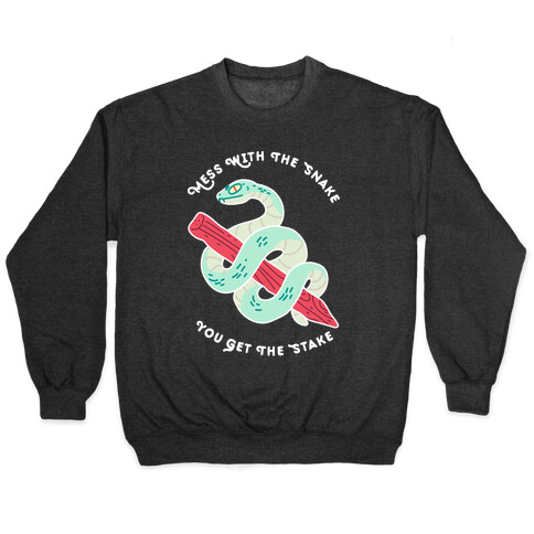 Mess With The Snake, You Get The Stake Pullover