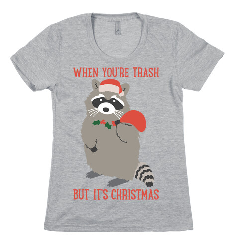 When You're Trash But It's Christmas Raccoon Womens T-Shirt