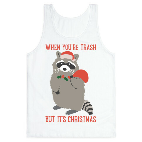 When You're Trash But It's Christmas Raccoon Tank Top