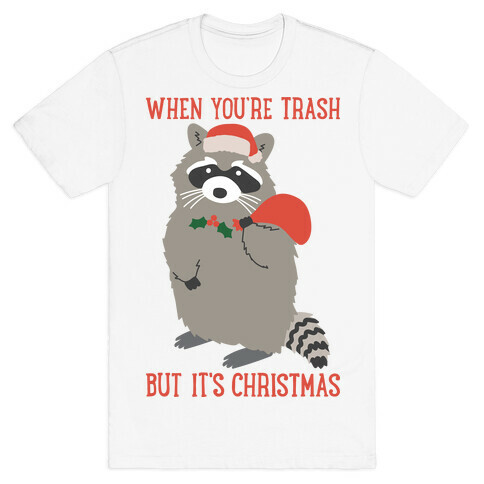 When You're Trash But It's Christmas Raccoon T-Shirt