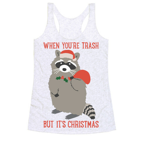 When You're Trash But It's Christmas Raccoon Racerback Tank Top