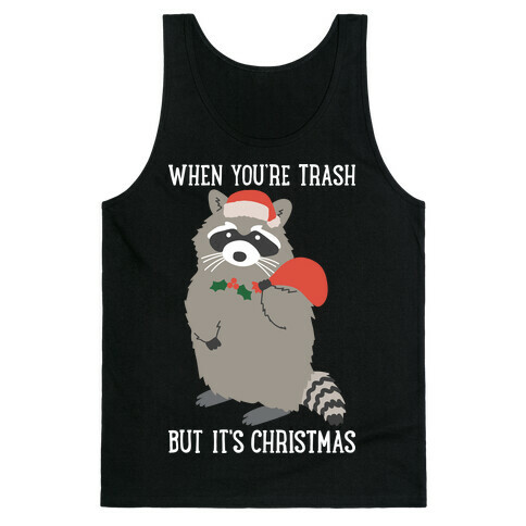 When You're Trash But It's Christmas Raccoon Tank Top