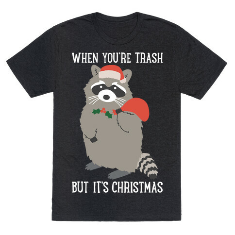 When You're Trash But It's Christmas Raccoon T-Shirt