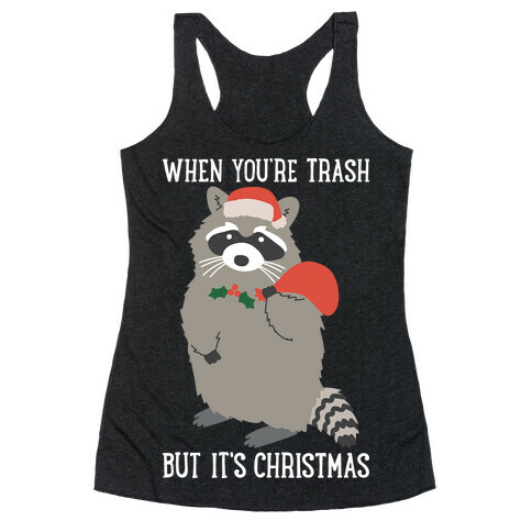 When You're Trash But It's Christmas Raccoon Racerback Tank Top