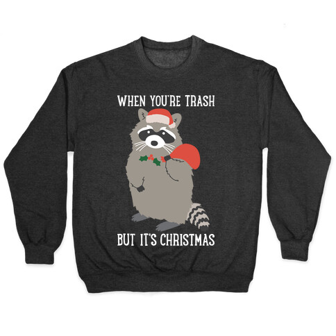 When You're Trash But It's Christmas Raccoon Pullover