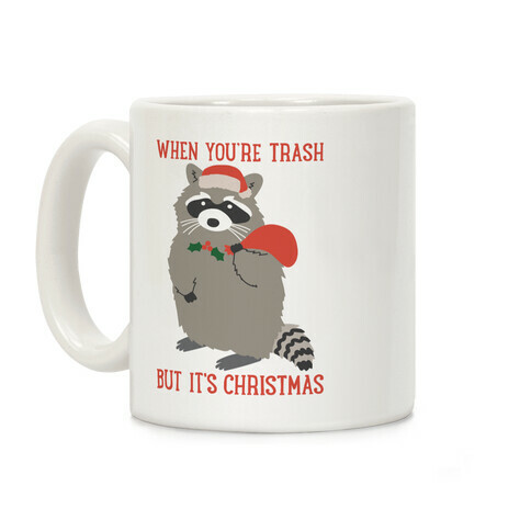 When You're Trash But It's Christmas Raccoon Coffee Mug