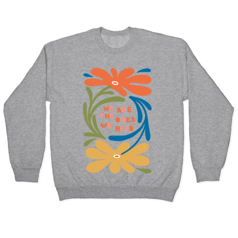 We Are The Ones We Need Retro Flowers Pullover