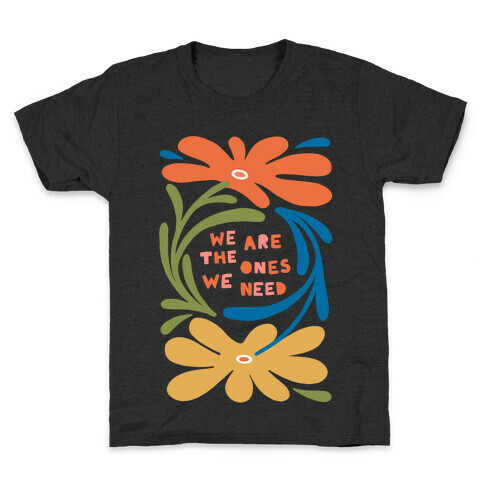 We Are The Ones We Need Retro Flowers Kids T-Shirt