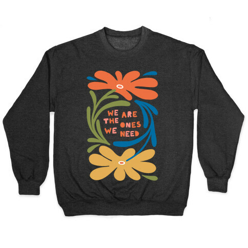 We Are The Ones We Need Retro Flowers Pullover