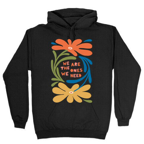 We Are The Ones We Need Retro Flowers Hooded Sweatshirt