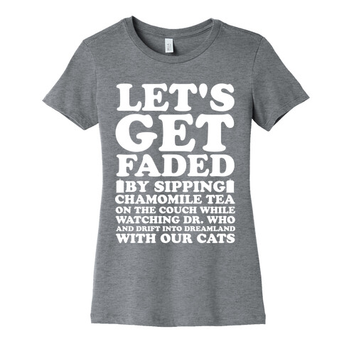Let's Get Faded By Watching Dr. Who Womens T-Shirt