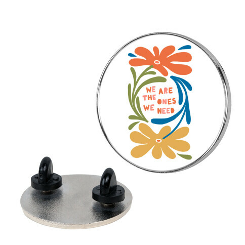 We Are The Ones We Need Retro Flowers Pin