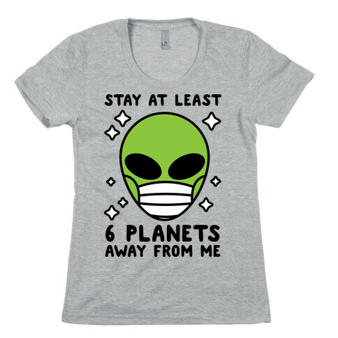 Stay At Least 6 Planets Away From Me Womens T-Shirt