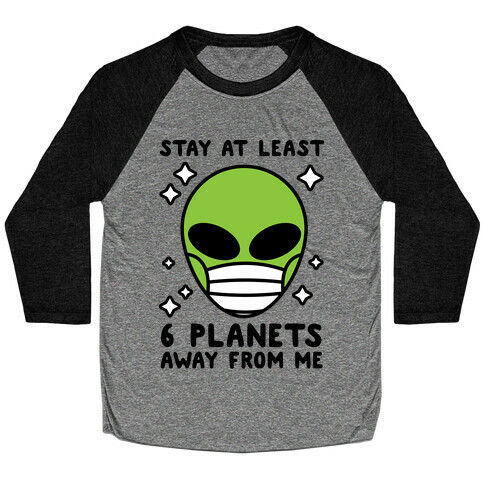 Stay At Least 6 Planets Away From Me Baseball Tee