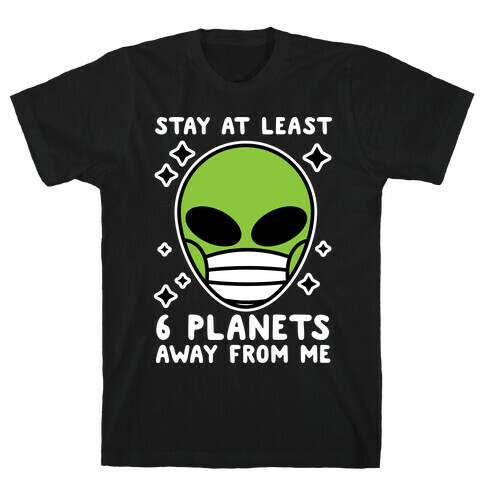 Stay At Least 6 Planets Away From Me T-Shirt