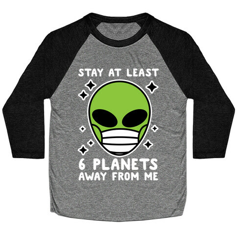 Stay At Least 6 Planets Away From Me Baseball Tee