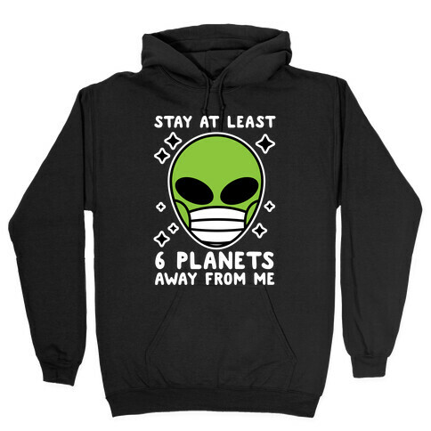 Stay At Least 6 Planets Away From Me Hooded Sweatshirt