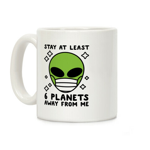 Stay At Least 6 Planets Away From Me Coffee Mug