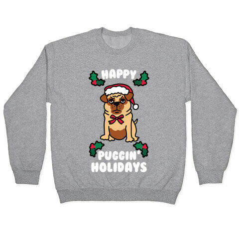 Happy Puggin' Holidays Pullover