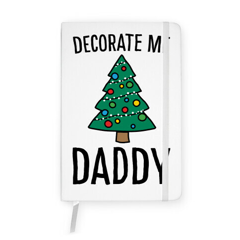 Decorate Me Daddy Christmas Tree Parody Notebook