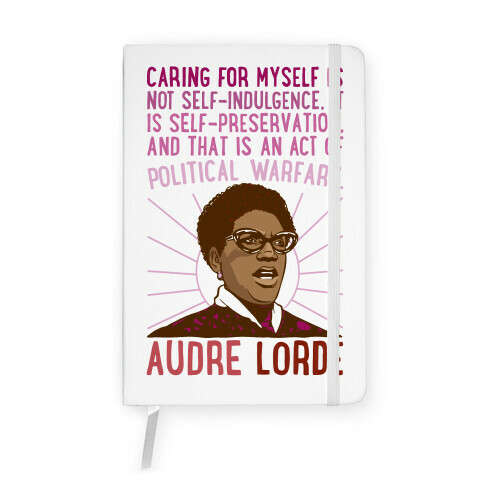 Caring For Myself Is Not Self-Indulgence It Is Self Preservation Audre Lorde Quote Notebook