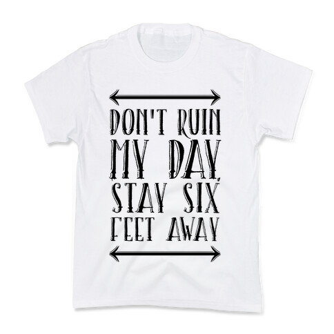 Don't Ruin My Day, Stay 6 Feet Away Kids T-Shirt