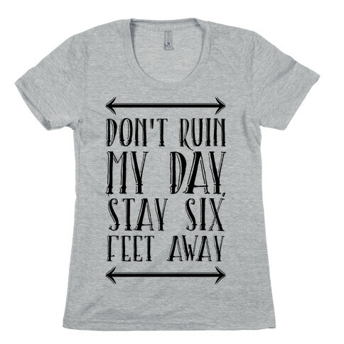 Don't Ruin My Day, Stay 6 Feet Away Womens T-Shirt