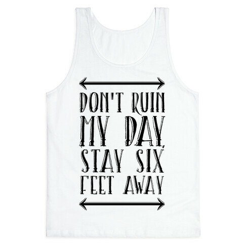 Don't Ruin My Day, Stay 6 Feet Away Tank Top