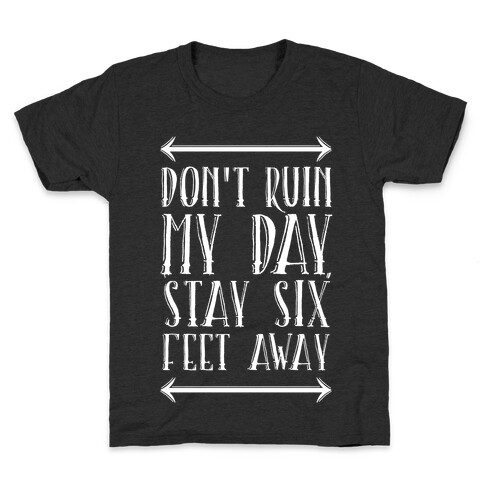 Don't Ruin My Day, Stay 6 Feet Away Kids T-Shirt