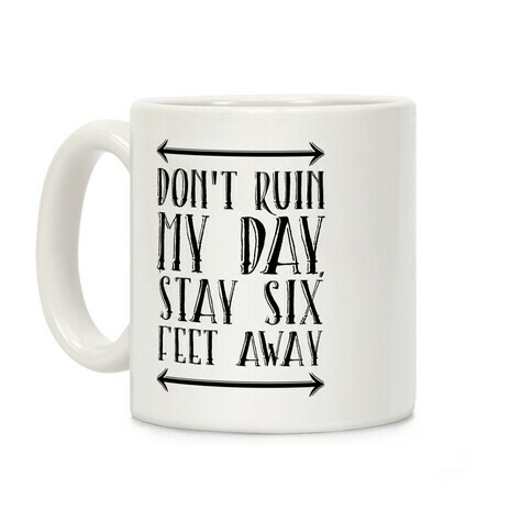 Don't Ruin My Day, Stay 6 Feet Away Coffee Mug