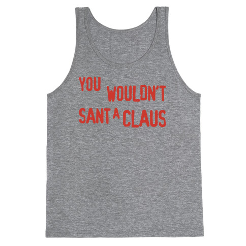 You Wouldn't Sant-A Claus Parody Tank Top