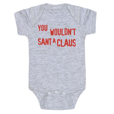 You Wouldn't Sant-A Claus Parody Baby One-Piece