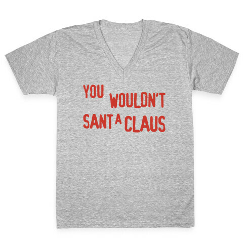 You Wouldn't Sant-A Claus Parody V-Neck Tee Shirt