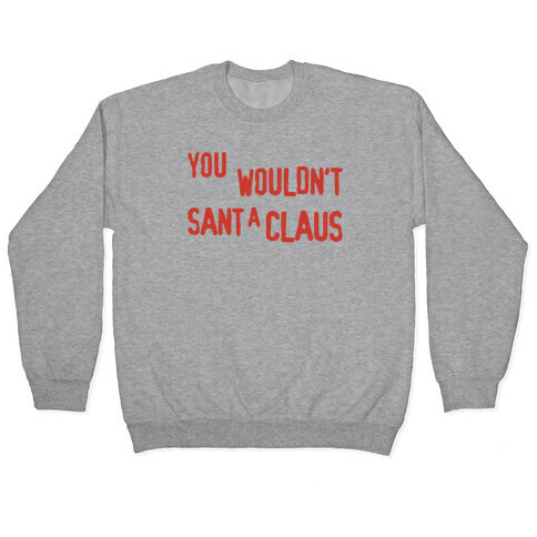 You Wouldn't Sant-A Claus Parody Pullover