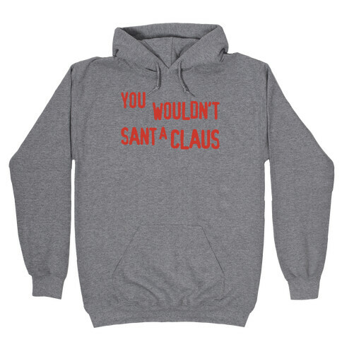 You Wouldn't Sant-A Claus Parody Hooded Sweatshirt