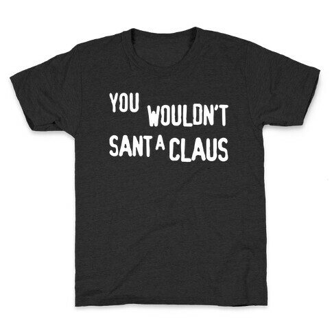 You Wouldn't Sant-A Claus Parody White Print Kids T-Shirt