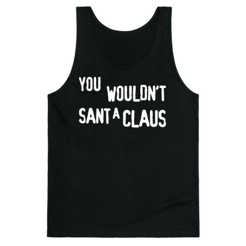 You Wouldn't Sant-A Claus Parody White Print Tank Top