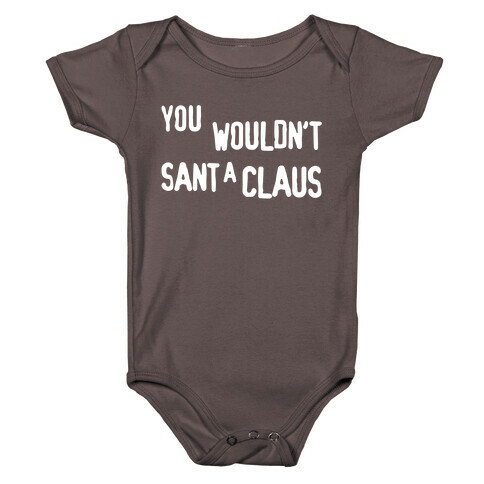 You Wouldn't Sant-A Claus Parody White Print Baby One-Piece