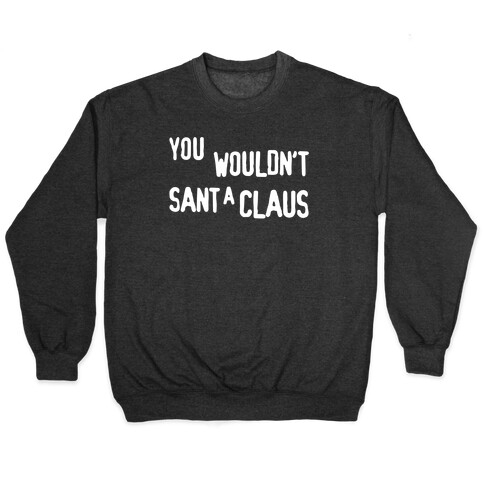 You Wouldn't Sant-A Claus Parody White Print Pullover